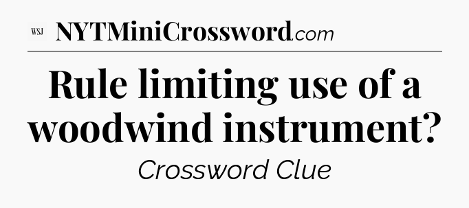Rule limiting use of a woodwind instrument - WSJ Crossword