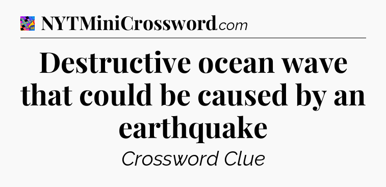Destructive ocean wave that could be caused by an earthquake Crossword Clue