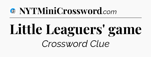 Little Leaguers' game Crossword Clue