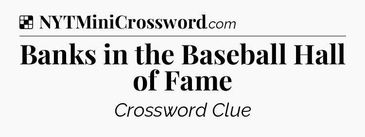 Solution: Banks in the Baseball Hall of Fame - NYT Crossword