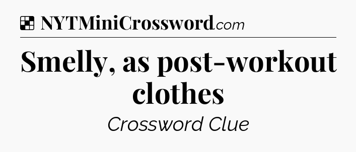 Solution: Smelly, as post-workout clothes - NYT Crossword