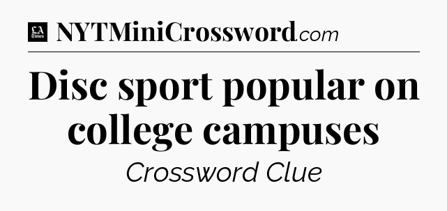 Disc sport popular on college campuses - LA Times Crossword