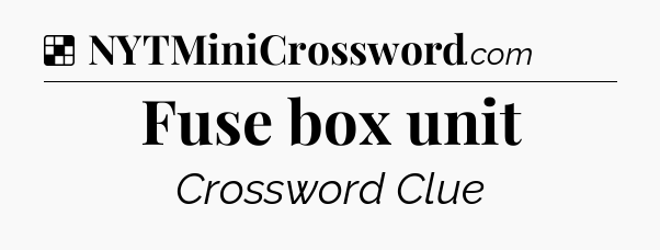 Solution: Fuse box unit - NYT Crossword