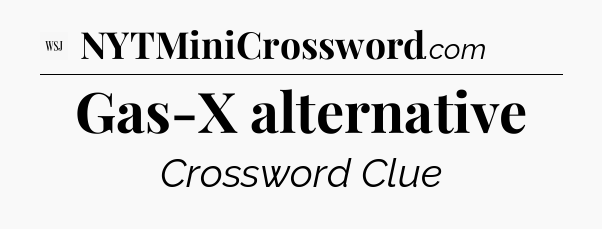 Gas-X alternative - WSJ Crossword