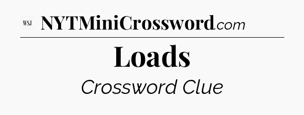 Loads - WSJ Crossword