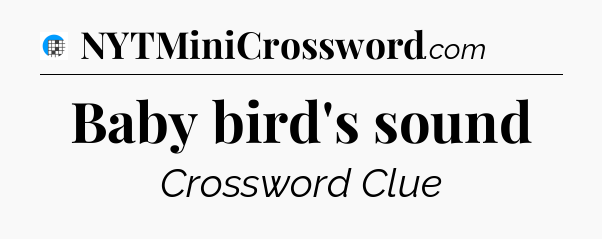 Baby bird's sound Crossword Clue
