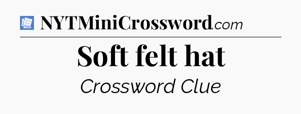 Soft felt hat Puzzle Page Crossword Clue