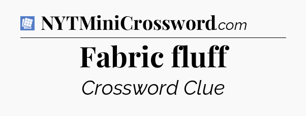 Fabric fluff Puzzle Page Crossword Clue