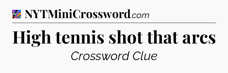 High tennis shot that arcs Crossword Clue