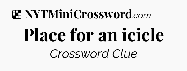 Solution: Place for an icicle - NYT Crossword