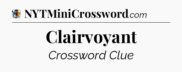 Clairvoyant Crossword Clue