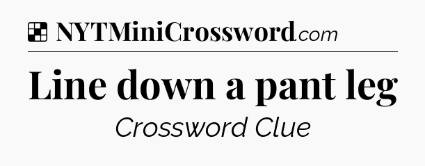 Solution: Line down a pant leg - NYT Crossword