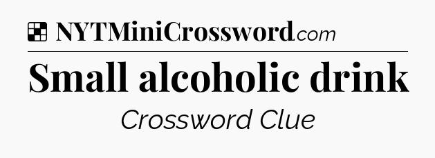 Solution: Small alcoholic drink - NYT Crossword