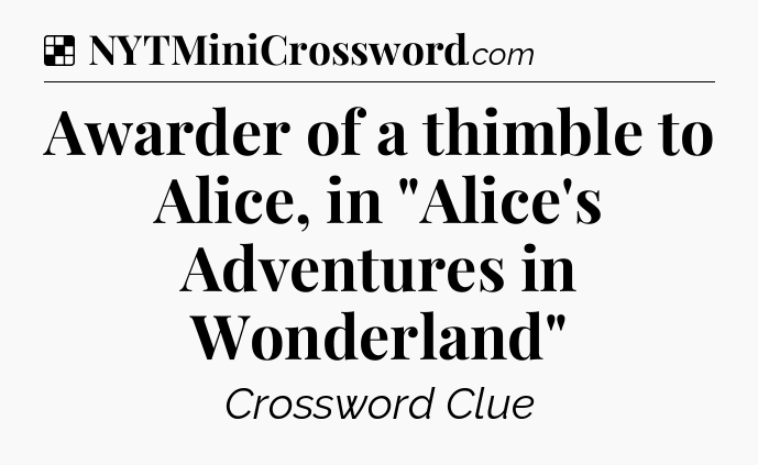 Solution: Awarder of a thimble to Alice, in 