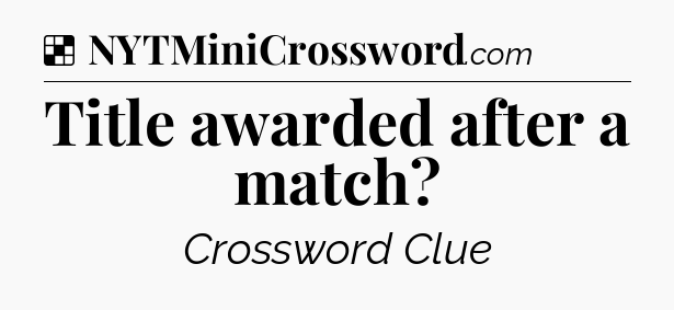 Solution: Title awarded after a match - NYT Crossword