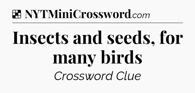 Solution: Insects and seeds, for many birds - NYT Crossword