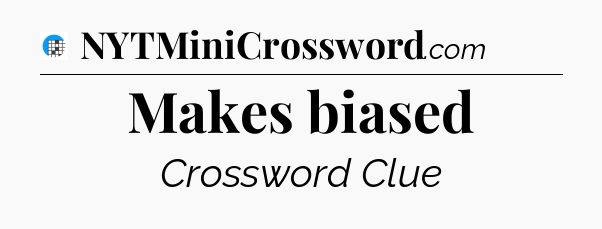 Makes biased Crossword Clue