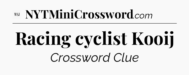 Racing cyclist Kooij - WSJ Crossword
