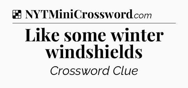 Solution: Like some winter windshields - NYT Crossword