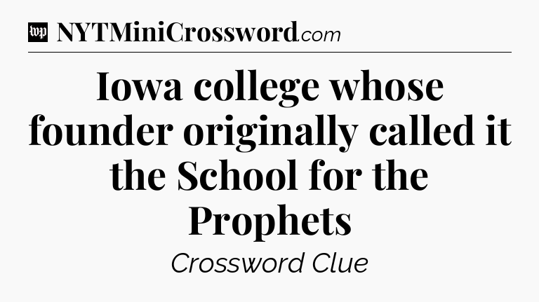 Iowa college whose founder originally called it the School for the Prophets Crossword Clue