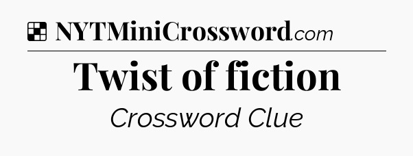 Solution: Twist of fiction - NYT Crossword