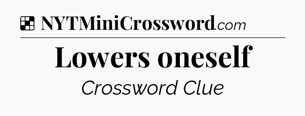 Solution: Lowers oneself - NYT Crossword