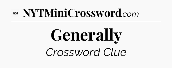 Generally - WSJ Crossword