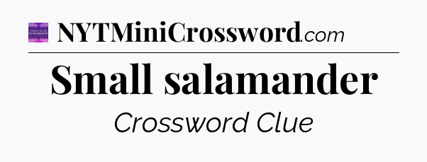 Small salamander - Thomas Joseph Crossword