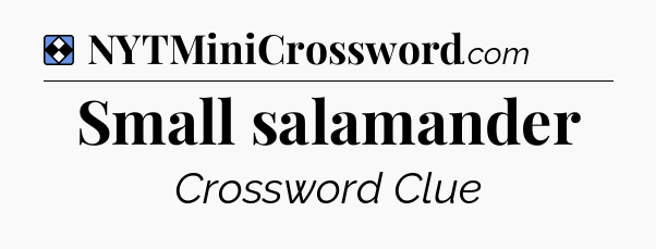 Solution: Small salamander - NYT Mini Crossword