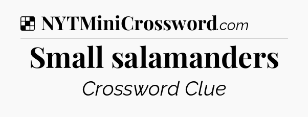 Solution: Small salamanders - NYT Crossword