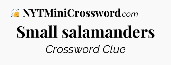 Small salamanders - 7 Little Words