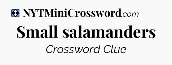 Solution: Small salamanders - NYT Mini Crossword