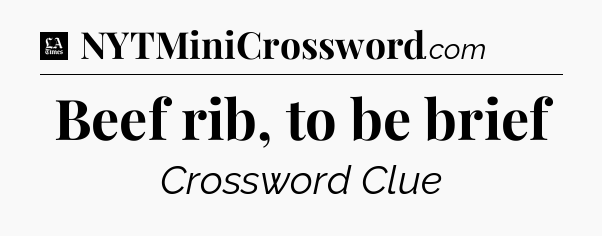 Beef rib, to be brief - LA Times Crossword