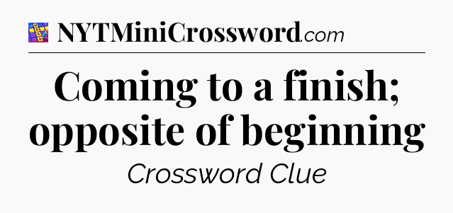 Coming to a finish; opposite of beginning Codycross