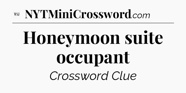 Honeymoon suite occupant - WSJ Crossword