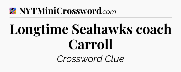 Longtime Seahawks coach Carroll Crossword Clue
