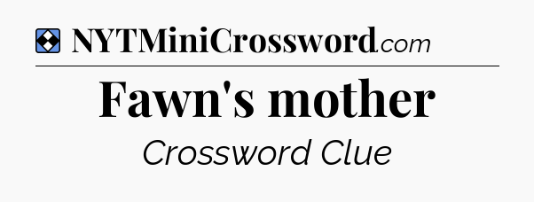Solution: Fawn's mother - NYT Mini Crossword