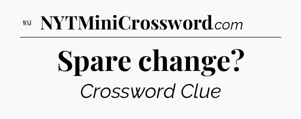 Spare change - WSJ Crossword