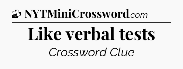 Like verbal tests - Daily Themed Classic Crossword
