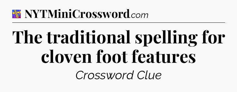 The traditional spelling for cloven foot features Codycross