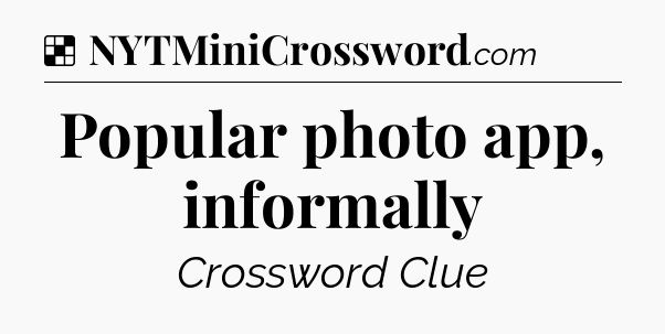 Solution: Popular photo app, informally - NYT Crossword