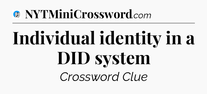 Individual identity in a DID system Crossword Clue
