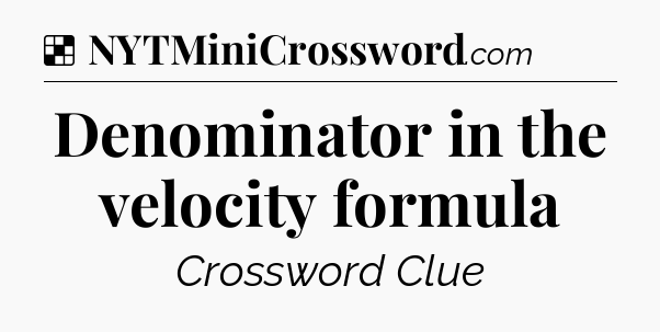 Solution: Denominator in the velocity formula - NYT Crossword