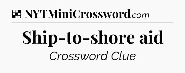 Solution: Ship-to-shore aid - NYT Crossword