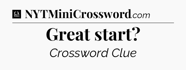 Great start - LA Times Crossword