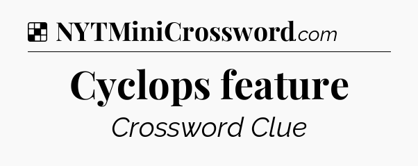 Solution: Cyclops feature - NYT Crossword
