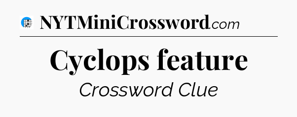Cyclops feature Crossword Clue