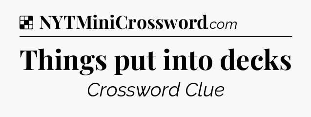 Solution: Things put into decks - NYT Crossword