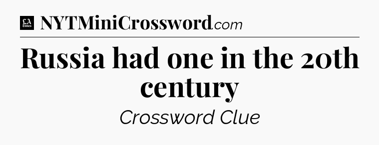 Russia had one in the 20th century - LA Times Crossword