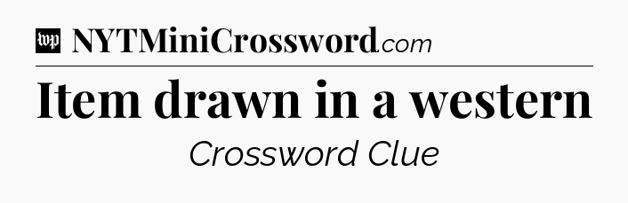 Item drawn in a western Crossword Clue